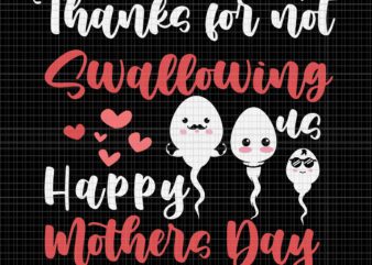 Thanks For Not Swallowing Us Happy Mother’s Day Svg, Father’s Day Svg, Mother’s Day Svg, Happy Mother’s Day Svg t shirt designs for sale