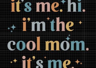 It’s Me Hi I’m The Cool Mom It’s Me Svg, Mother’s Day Svg, Mom Svg