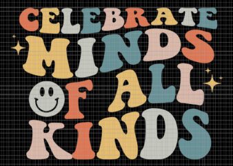 Celebrate Minds Of All Kinds Neurodiversity Autism Awareness Svg, Celebrate Minds Of All Kinds Svg, Funny Quote Svg t shirt vector file