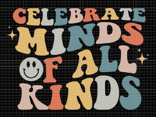 Celebrate minds of all kinds neurodiversity autism awareness svg, celebrate minds of all kinds svg, funny quote svg t shirt vector file