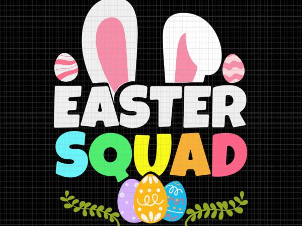 Easter squad svg, bunny ears egg hunting svg, easter day svg, bunny svg, bunny egg svg vector clipart