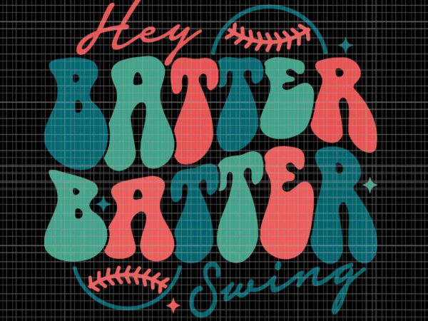 Hey batter batter swing svg, funny baseball mom svg, mothers day svg, mother svg, mom svg graphic t shirt