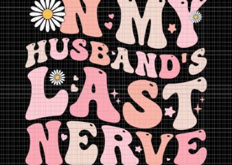 Groovy On My Husband’s Last Nerve Svg, Mother’s Day Svg, Mom Svg, Mother Svg