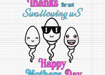 Thanks For Not Swallowing Us Happy Mother’s Svg, Happy Mother Svg, Mother Svg, Mom Svg