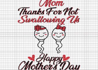 Mom Thanks For Not Swallowing Us Svg, Happy Mother’s Day Svg, Mother Day Svg, Mother Svg, Mom Svg