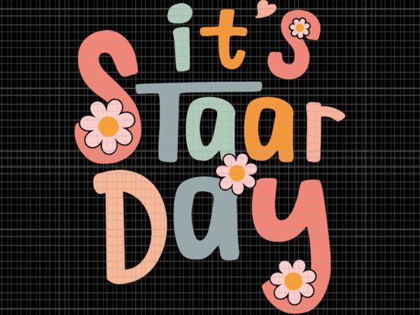 Test day teacher svg, it’s staar day svg, teacher svg, test day svg t shirt designs for sale