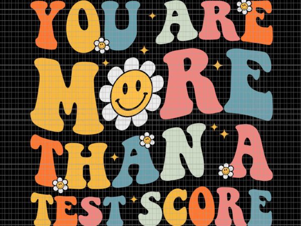 You are more than a test score tie dye svg, teacher testing day svg, testing day svg, teacher svg t shirt design template