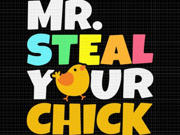 Mr steal your chick easter chicken egg hunting svg, easter chicken svg, easter bunny svg, easter day svg t shirt designs for sale Mr steal your chick easter chicken egg hunting svg, easter chicken svg, easter bunny svg, easter day svg t shirt designs for sale