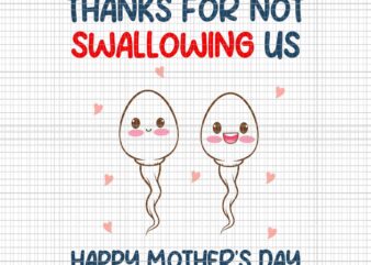 Thanks For Not Swallowing Us Happy Mother’s Day 2023 Svg, Mother’s Day 2023 Svg, Mother Svg, Happy Mother’s Day Svg