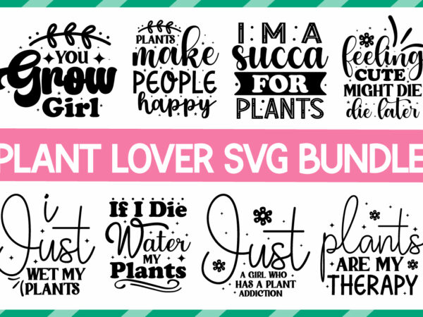 Plant lover svg bundle,plant lover svg bundle, plant svg, plant quotes svg, houseplant svg, plant mom svg, funny plant quote, garden quote svg,crazy plant lady svg,plant lover svg bundle, plant t shirt illustration Plant lover svg bundle,plant lover svg bundle, plant svg, plant quotes svg, houseplant svg, plant mom svg, funny plant quote, garden quote svg,crazy plant lady svg,plant lover svg bundle, plant t shirt illustration