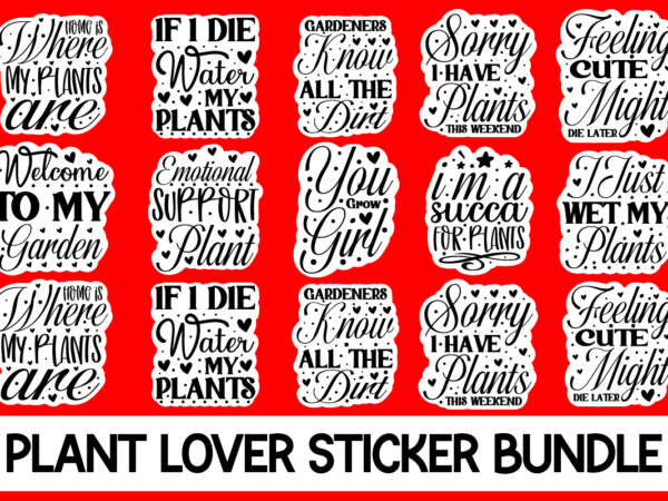 Plant lover sticker bundle,plant lover svg bundle, plant svg, plant quotes svg, houseplant svg, plant mom svg, funny plant quote, garden quote svg,crazy plant lady svg,plant lover svg bundle, succulent t shirt illustration