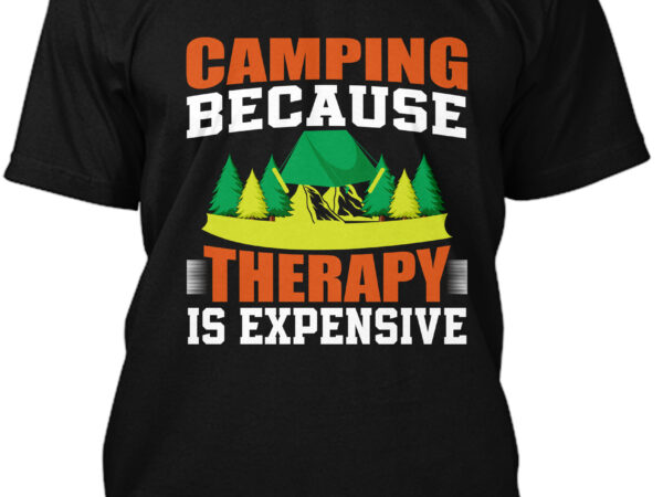 Camping because therapy is expensive t-shirt