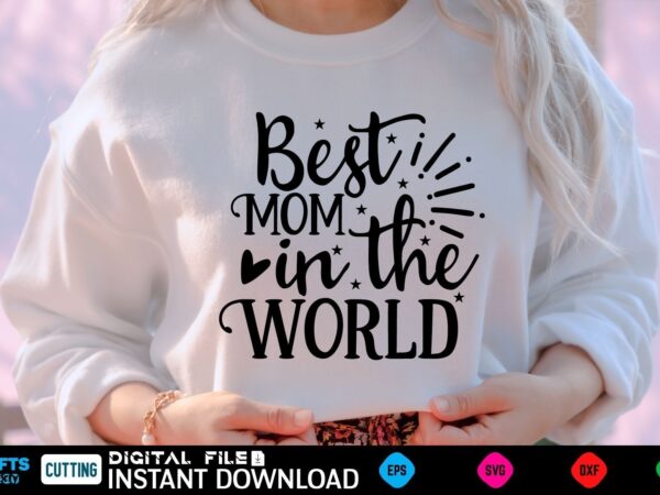 Best mom in the world mothers day svg, mothers shirt, mothers funny shirt, mothers shirt, mothers cut file, mothers vector, mothers svg shirt print template mothers svg shirt mothers day