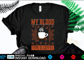 MY BLOOD TYPE IS COFFEE coffee T shirt , coffee Shirt, coffee Funny Shirt, coffee Shirt, coffee Cut File, coffee vector, coffee SVg Shirt Print Template coffee Svg Shirt for Sale