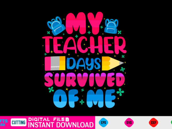 My teacher day survived of me 100 day svg, 100 day shirt, funny 100 day shirt, 100 day shirt, 100 day of school cut file, 100 day vector, 100 day