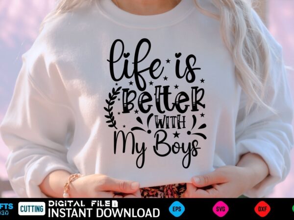 Life is better with my boys mothers day svg, mothers shirt, mothers funny shirt, mothers shirt, mothers cut file, mothers vector, mothers svg shirt print template mothers svg shirt mothers