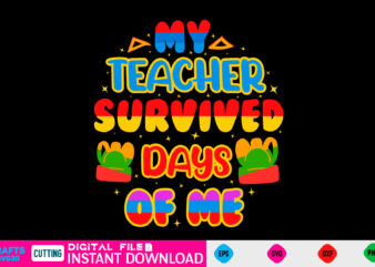 My teacher survived 100 days of me 100 days of school, school svg, 100 days brighter, 100th day of school, back to school, teacher svg, 100 days svg, 100 days t shirt designs for sale