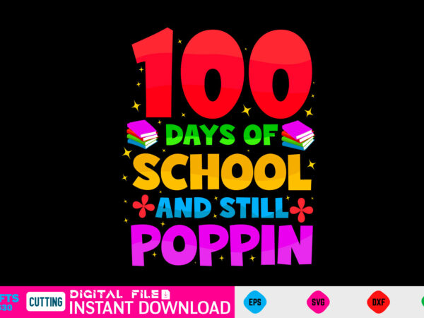 100 days of school and still poppin 100 day svg, 100 day shirt, funny 100 day shirt, 100 day shirt, 100 day of school cut file, 100 day vector, 100