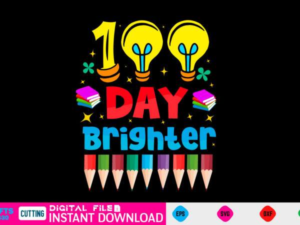 100 day brighter 100 day svg, 100 day shirt, funny 100 day shirt, 100 day shirt, 100 day of school cut file, 100 day vector, 100 day svg shirt print