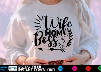 Wife Mom Boss mothers day Svg, mothers Shirt, mothers Funny Shirt, mothers Shirt, mothers Cut File, mothers vector, mothers SVg Shirt Print Template mothers Svg Shirt mothers day Svg, mothers