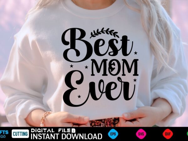 Best mom ever mothers day svg, mothers shirt, mothers funny shirt, mothers shirt, mothers cut file, mothers vector, mothers svg shirt print template mothers svg shirt mothers day svg, mothers