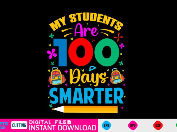 My students are 100 days smarter 100 day svg, 100 day shirt, funny 100 day shirt, 100 day shirt, 100 day of school cut file, 100 day vector, 100 day