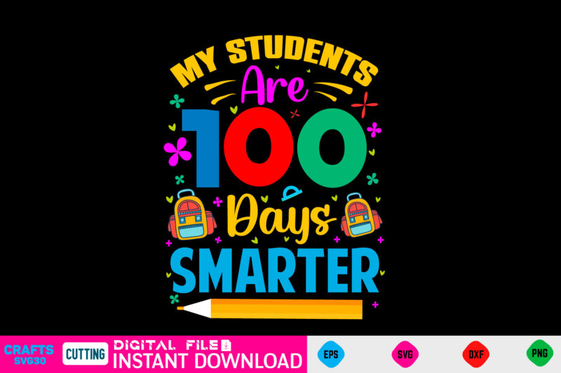 my students are 100 days smarter 100 day Svg, 100 day Shirt, Funny 100 day Shirt, 100 day Shirt, 100 day of school Cut File, 100 day vector, 100 day
