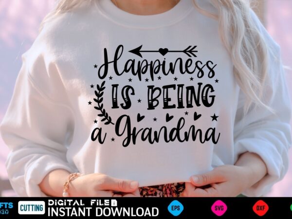 Happiness is being a grandma mothers day svg, mothers shirt, mothers funny shirt, mothers shirt, mothers cut file, mothers vector, mothers svg shirt print template mothers svg shirt mothers day