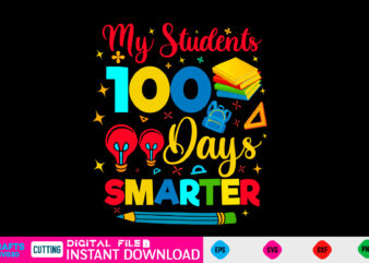 my students 100 days smarter 100 day Svg, 100 day Shirt, Funny 100 day Shirt, 100 day Shirt, 100 day of school Cut File, 100 day vector, 100 day SVg