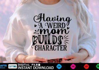 Having A Weird Mom Builds Character mothers day Svg, mothers Shirt, mothers Funny Shirt, mothers Shirt, mothers Cut File, mothers vector, mothers SVg Shirt Print Template mothers Svg Shirt mothers day Svg, mothers Shirt, mothers Funny Shirt, mothers Shirt, mothers Cut File, mothers vector, mothers SVg Shirt Print Template mothers Svg Shirt for Sale mothers day, mothers day design, happy mothers day wishes, mom, best mother ever, mothers day celebration, loving mother, mama, great mother, mothers day uk, mothers day message, best mothers day, mothers day quotes, mum, mother, happy mothers day, 2022 mothers day, mommy, beautiful mother, i love you mom, mothers day flowers, mom lovers, funny, happy mothers day 2022, mom and daughter, new mom, happy mothers day quotes, happy mothers day with love, happy mothers, sublimation design, happy mothers day wishes quotes, grandma, birthday, from daughter, mothers day 2022, family, wishes, mom day, mothers day ideas, best mom ever, love, lovejoy, flowers for mothers day, mom life, happy mother day, mothers, bee, daughter to mom, peace, design mom, mother goddess dormitory, mothers day sublimation bundle, mom sublimation, motherhood, mothers day sublimation, best mum, cute, for mom, for mother, cute mothers day, bad moms club, from son, for mothers day, mums, moms, cute hedgehog, happy mothers day cute words, mothers day 2022 2023 2024, mums day, women are smarter, hedgehog lover, mom life saying, mom life sayings, best mom ever cup, mom and dad, ma mom mama mommy mother, cool mom, happy mothers day wishes redbubble, mother day, mothers day usa, ma, names for mom, best mom, funny mothers day, cat mom, mother s day, best mom ever quotes, novycreates, world best mom, worlds best mom, classyattire, first mother s day, happy mother s day, happy mother s day 2022, happy mother s day wishes, mom mothers day, mother s day international, mothers day mom, pet mom, best mother s day, i love mom, mom boss, mothers day funny, 1st mothers day, mom of four, moms day, motherly love, mothers day 2022, mothers day funny, thank you mom, mothers day quote, blessed mom, funny mothers, grandmother, stepmom, aunt mothers day, comfort colors, expecting mother, first time mom, foster mom, funny plant, fur mama, future mother in law, girl mama, mom birthday funny, mothers day art, mothers day games, mothers day garland, new mom basket, plant mom, pregnant, retro mama, second mom, soccer mom, step mom, step mother, volleyball mom funny, 2022 mothers day 11, love mom, mom jokes, awesome mom, blessed mama, happy moms day, celebration, flower, happy mothers day quote, loving mom, mothers day designs, super mom, 2022 mothers ever, adribarnard, best mom mammy mothers day, bestie mom mothers day, bestimom mammy single mother mothersday, bestimom thanks mom mothers day, bohemian mothersday, for her, for mom mothers day, funny mom, granny grandma nana mammy mothersday, great moher, happy mothers day wishes 1, happy mothers day wishes 10, happy mothers day wishes 2, happy mothers day wishes 3, happy mothers day wishes 4, happy mothers day wishes 5, happy mothers day wishes 6, happy mothers day wishes 7, happy mothers day wishes 8, happy mothers day wishes 9, ilove you mom, mom bruh, momma, mommy dom little, moms love, mothers day flower, mothers day mesage, mothers worse, my first mothers day maternity, my first mothersday, strongmom momshirt mothers day, best momma, first mothers day, for best mother, love mama, love u mom, lovely mothers day, mom grandma, mommy and me, mothers day 2020, mothers day appreciation, mothers love, nana, nanay, mom design, mother dear, mothers day pun day, perfect mom, 1st anniversary for husbandmom, mothers design, first time mom, mama, mothers, mothers day, mothers day design, bats, being pregnant for first time, best mom designs, bitsy cute, bitsy cute mothers, bitsy cute mothers day, boo, candy, cute, cute mothers, cute mothers day, cute mothers day design, day design, design, family, first time, first time mama, first time mom blog, first time mommy, first time mother, first time pregnancy, for first time, for first time mom, for her, for mama, for mom, for mother, halloween, halloween 2022, halloween design, halloween mom, halloween quotes, halloween vibes, i love itsy, i love my, i love my itsy, i my itsy, itsy bitsy, itsy bitsy cute, itsy bitsy cute mothers, love, love itsy, love my itsy, love my itsy bitsy, love you mom, make mom happy, mama boo, mama design, mama is mt boo, mom is best, mommy, moms day, mothers ideas, mothers best design, mothers day 2020, mothers day 2021, mothers design new, my itsy bitsy, my itsy bitsy cute, new mother, pregnancy, pumpkin, quotes, scared mama, scary, scary halloween, spooky, spooky mama