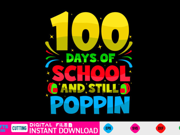 100 days of school and still poppin 100 day svg, 100 day shirt, funny 100 day shirt, 100 day shirt, 100 day of school cut file, 100 day vector, 100