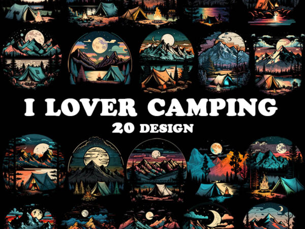 I love camping 20 design, camper png, mountain png I love camping 20 design, camper png, mountain png
