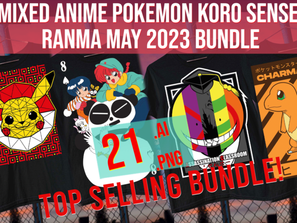 Mixed anime pokemon koro sensei ranma may 2023 bundle t shirt designs for sale