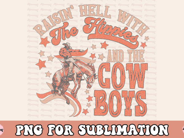 Raisin hell with the hippies & the cowboys png t shirt design online