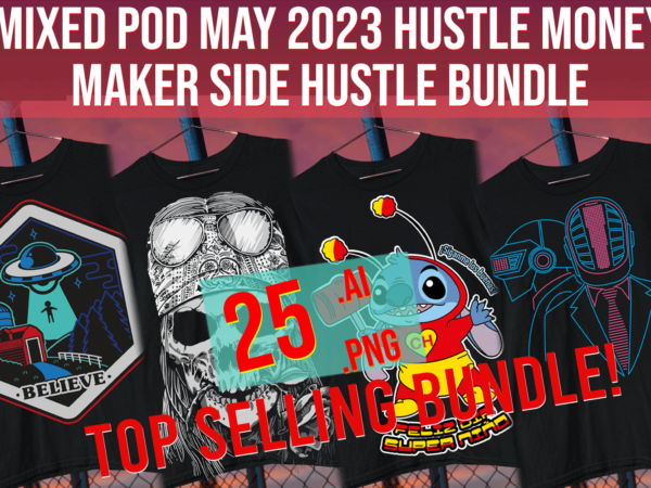 Mixed pod may 2023 hustle money maker side hustle bundle t shirt designs for sale