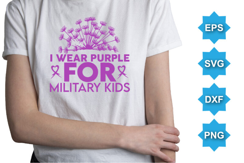 I Wear Purple For Military Kids, Purple up for military kids dandelion flower vector cancer awareness Month of the Military Child typography t-shirt design veterans shirt