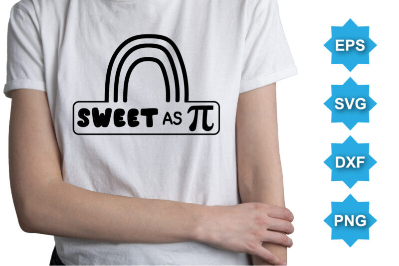 Sweet As Pi, Happy pi day shirt print template. Typography t-shirt design for geographers. Math lover shirt 3.141592