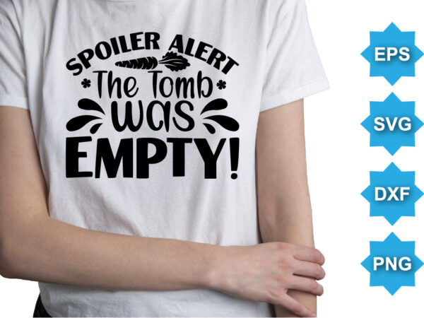 Spoiler alert the towb was empty, happy easter day shirt print template typography design for easter day easter sunday rabbits vector bunny egg illustration art