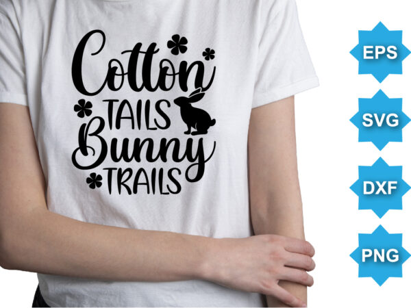 Cotton tails bunny trails, happy easter day shirt print template typography design for easter day easter sunday rabbits vector bunny egg illustration art