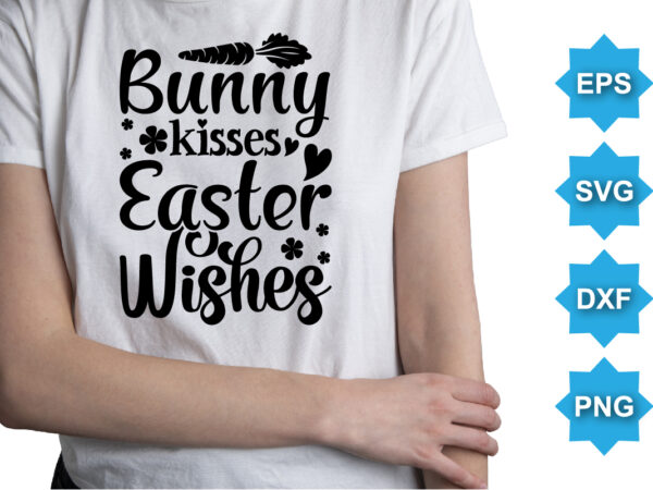 Bussy kisses easter wishes, happy easter day shirt print template typography design for easter day easter sunday rabbits vector bunny egg illustration art