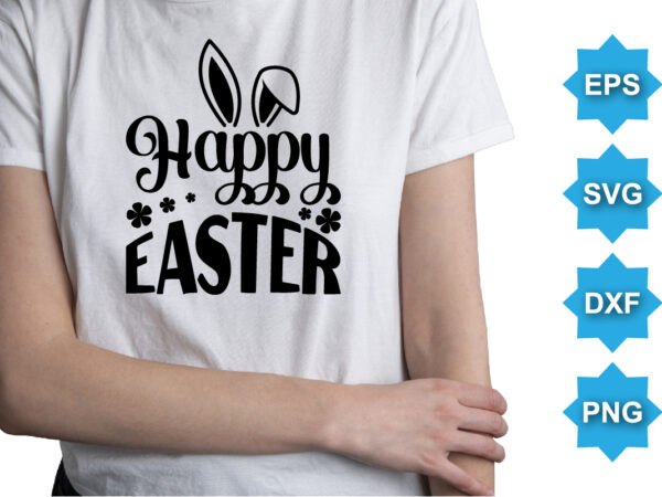 Happy easter, happy easter day shirt print template typography design for easter day easter sunday rabbits vector bunny egg illustration art