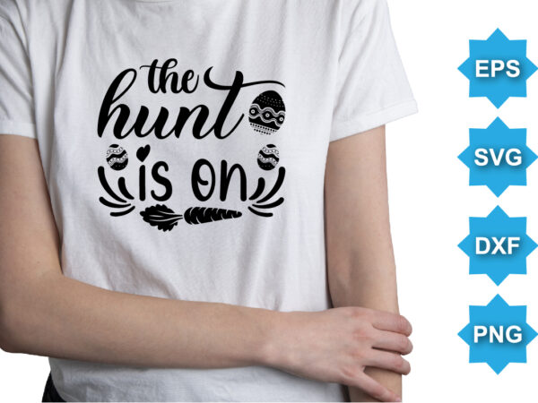 The hunt is on, happy easter day shirt print template typography design for easter day easter sunday rabbits vector bunny egg illustration art The hunt is on, happy easter day shirt print template typography design for easter day easter sunday rabbits vector bunny egg illustration art