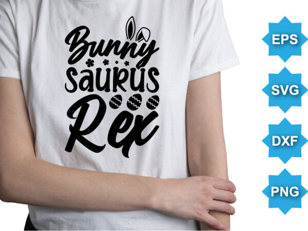 Bunny saurus rex, happy easter day shirt print template typography design for easter day easter sunday rabbits vector bunny egg illustration art