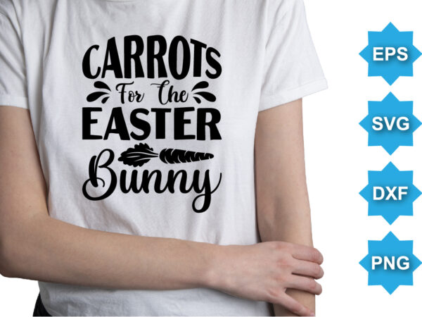 Carrots for the easter bunny, happy easter day shirt print template typography design for easter day easter sunday rabbits vector bunny egg illustration art