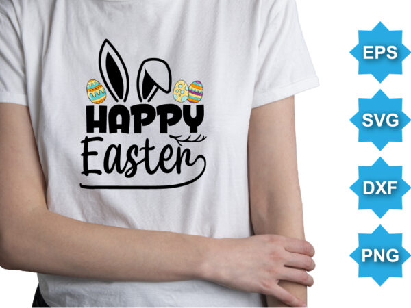 Happy easter, happy easter day shirt print template typography design for easter day easter sunday rabbits vector bunny egg illustration art
