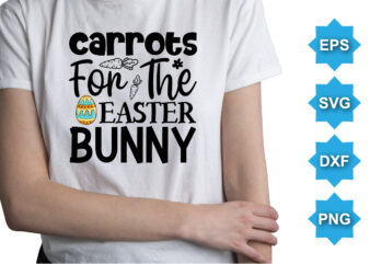 Carrots For The Easter Bunny, Happy easter day shirt print template typography design for easter day easter Sunday rabbits vector bunny egg illustration art