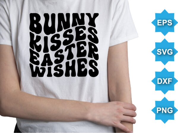 Bunny kisses easter wishes, happy easter day shirt print template typography design for easter day easter sunday rabbits vector bunny egg illustration art
