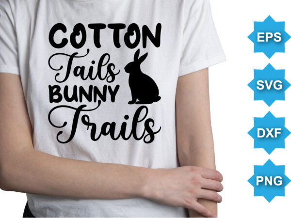 Cotton tails bunny trails, happy easter day shirt print template typography design for easter day easter sunday rabbits vector bunny egg illustration art