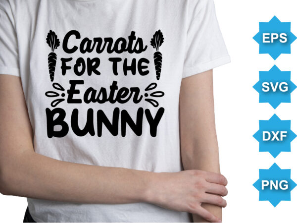 Carrots for the easter bunny, happy easter day shirt print template typography design for easter day easter sunday rabbits vector bunny egg illustration art