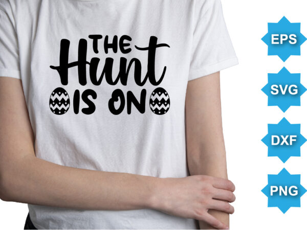 The hunt is on, happy easter day shirt print template typography design for easter day easter sunday rabbits vector bunny egg illustration art